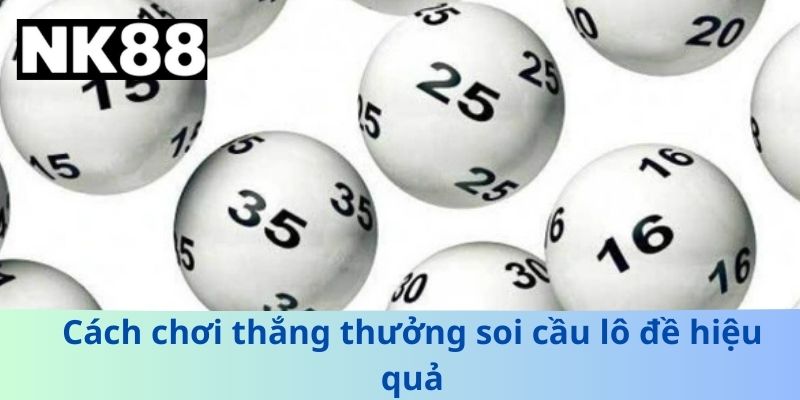 Cách chơi thắng thưởng soi cầu lô đề hiệu quả